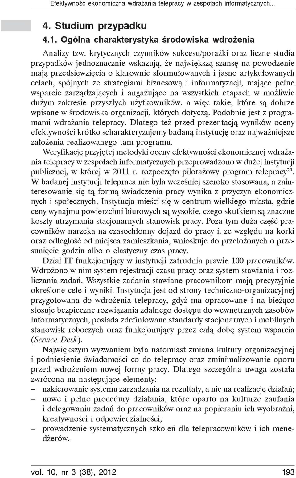 celach, spójnych ze strategiami biznesow i informatyzacji, maj ce pe ne wsparcie zarz dzaj cych i anga uj ce na wszystkich etapach w mo liwie du ym zakresie przysz ych u ytkowników, a wi c takie,