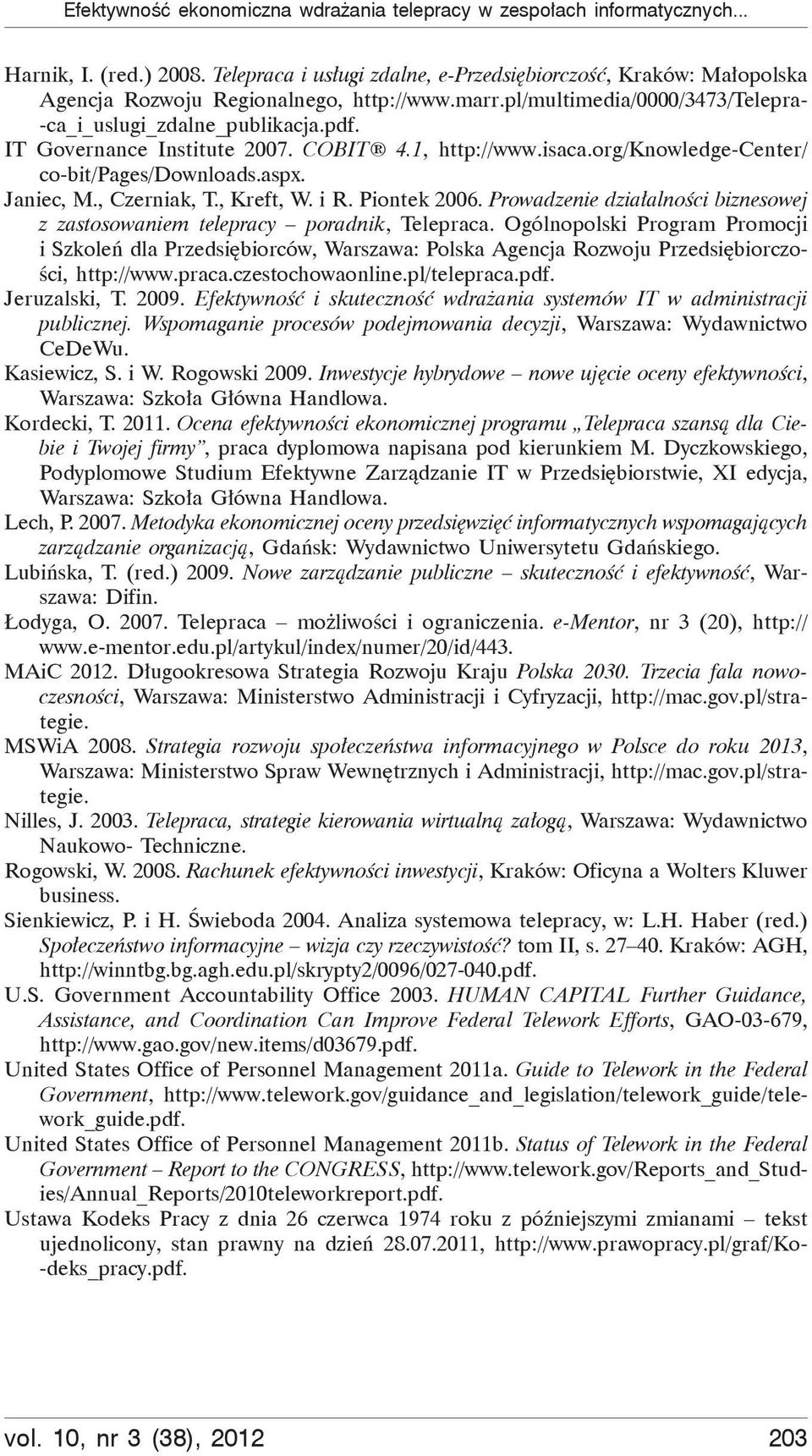 IT Governance Institute 2007. COBIT 4.1, http://www.isaca.org/knowledge-center/ co-bit/pages/downloads.aspx. Janiec, M., Czerniak, T., Kreft, W. i R. Piontek 2006.