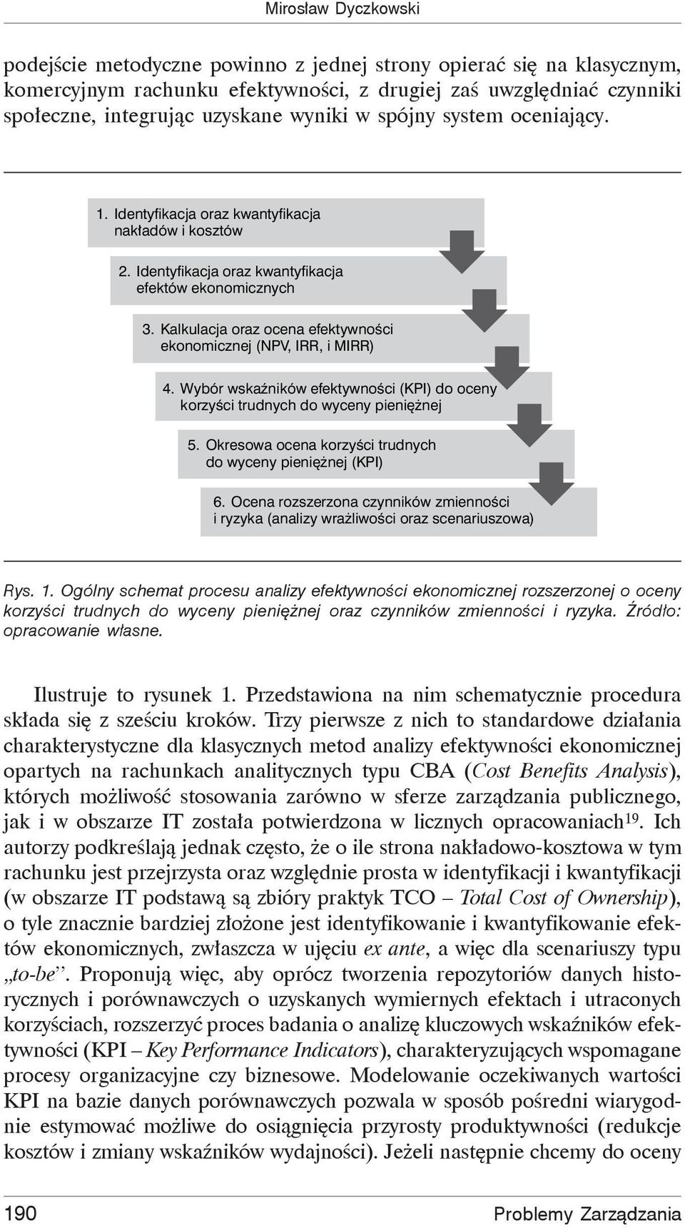 Kalkulacja oraz ocena efektywności ekonomicznej (NPV, IRR, i MIRR) 4. Wybór wskaźników efektywności (KPI) do oceny korzyści trudnych do wyceny pieniężnej 5.