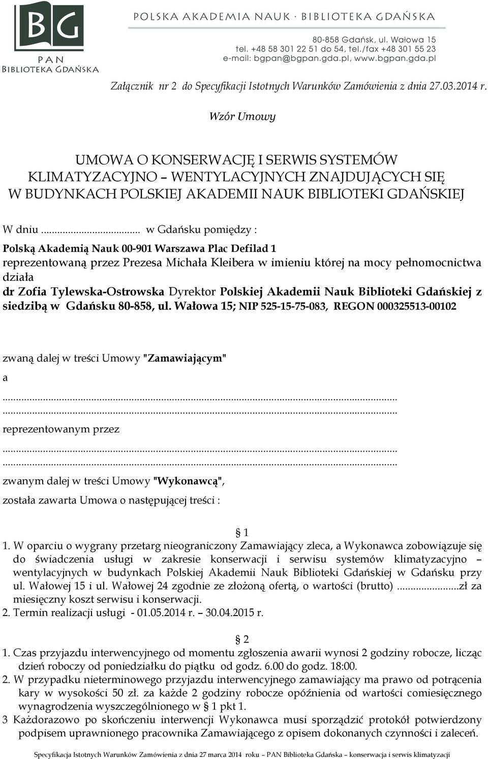 .. w Gdańsku pomiędzy : Polską Akademią Nauk 00-901 Warszawa Plac Defilad 1 reprezentowaną przez Prezesa Michała Kleibera w imieniu której na mocy pełnomocnictwa działa dr Zofia Tylewska-Ostrowska