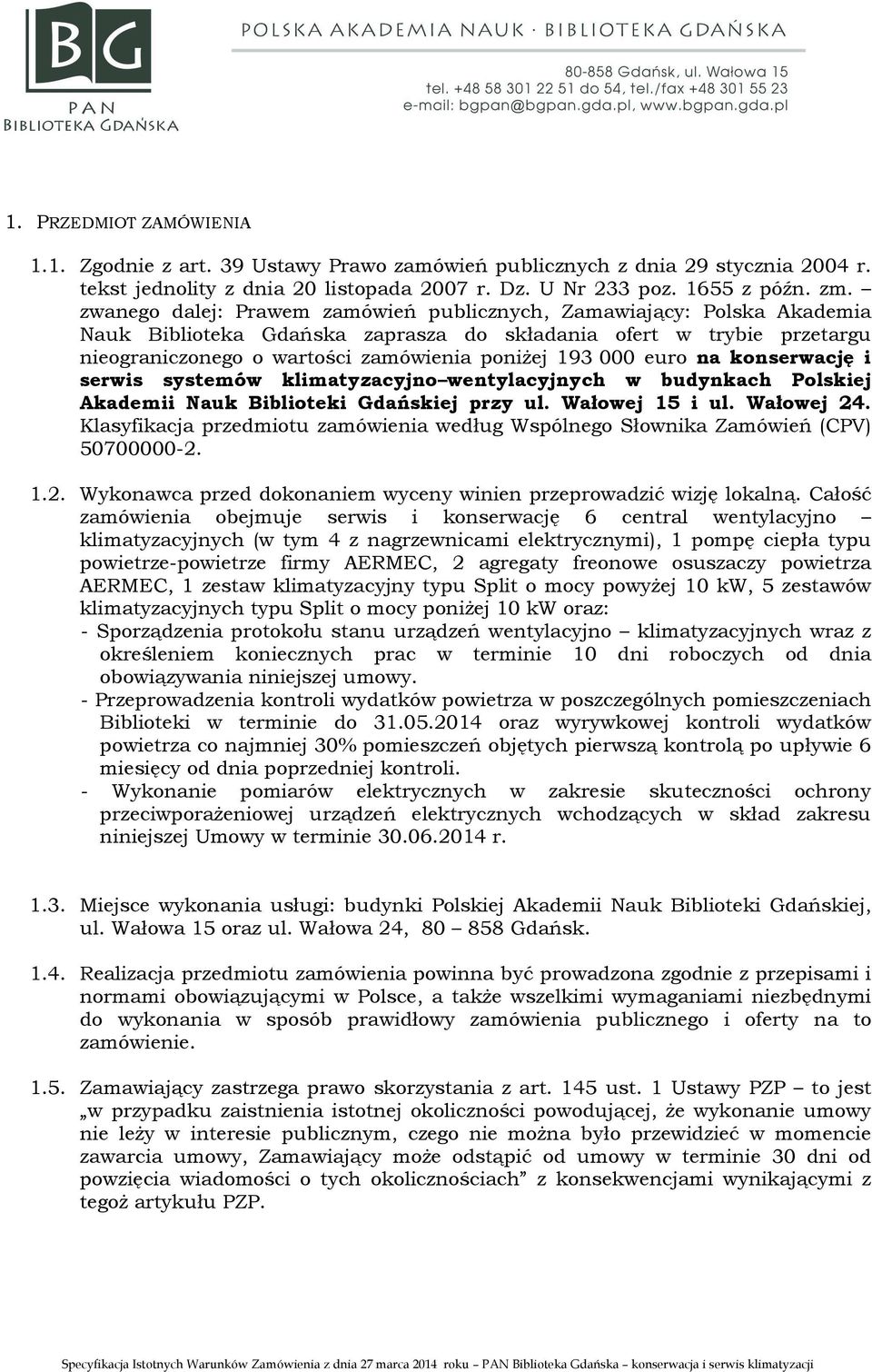 euro na konserwację i serwis systemów klimatyzacyjno wentylacyjnych w budynkach Polskiej Akademii Nauk Biblioteki Gdańskiej przy ul. Wałowej 15 i ul. Wałowej 24.