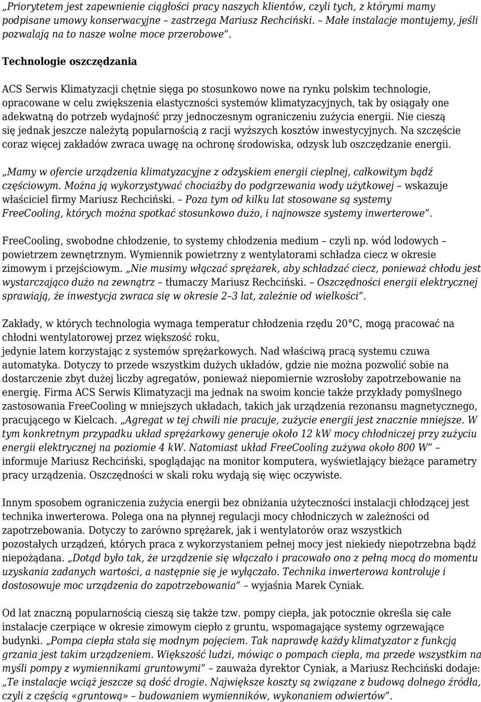 Technologie oszczędzania ACS Serwis Klimatyzacji chętnie sięga po stosunkowo nowe na rynku polskim technologie, opracowane w celu zwiększenia elastyczności systemów klimatyzacyjnych, tak by osiągały