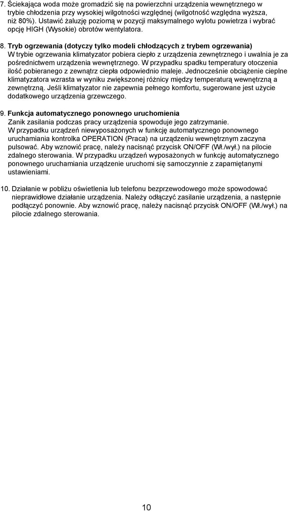 Tryb ogrzewania (dotyczy tylko modeli chłodzących z trybem ogrzewania) W trybie ogrzewania klimatyzator pobiera ciepło z urządzenia zewnętrznego i uwalnia je za pośrednictwem urządzenia wewnętrznego.