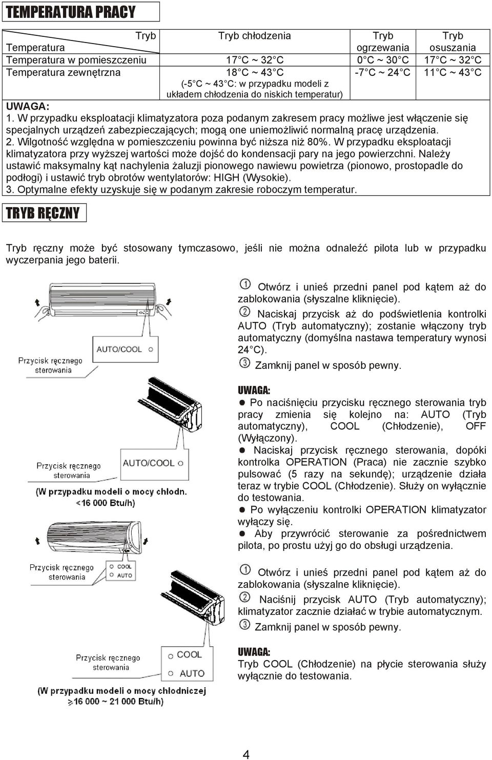 W przypadku eksploatacji klimatyzatora poza podanym zakresem pracy możliwe jest włączenie się specjalnych urządzeń zabezpieczających; mogą one uniemożliwić normalną pracę urządzenia. 2.