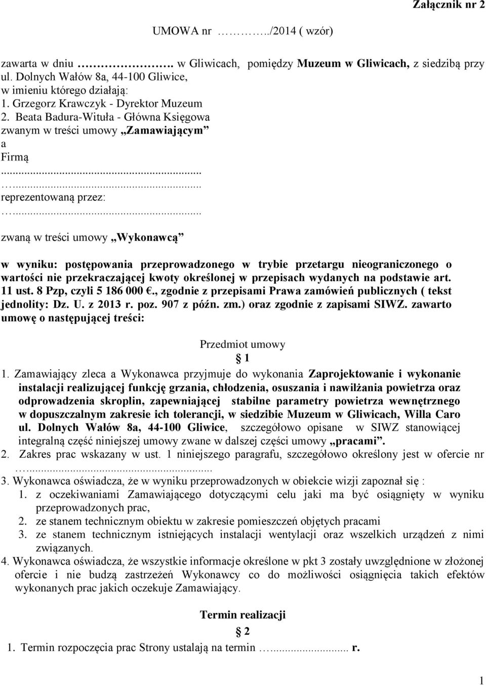 .. zwaną w treści umowy Wykonawcą w wyniku: postępowania przeprowadzonego w trybie przetargu nieograniczonego o wartości nie przekraczającej kwoty określonej w przepisach wydanych na podstawie art.