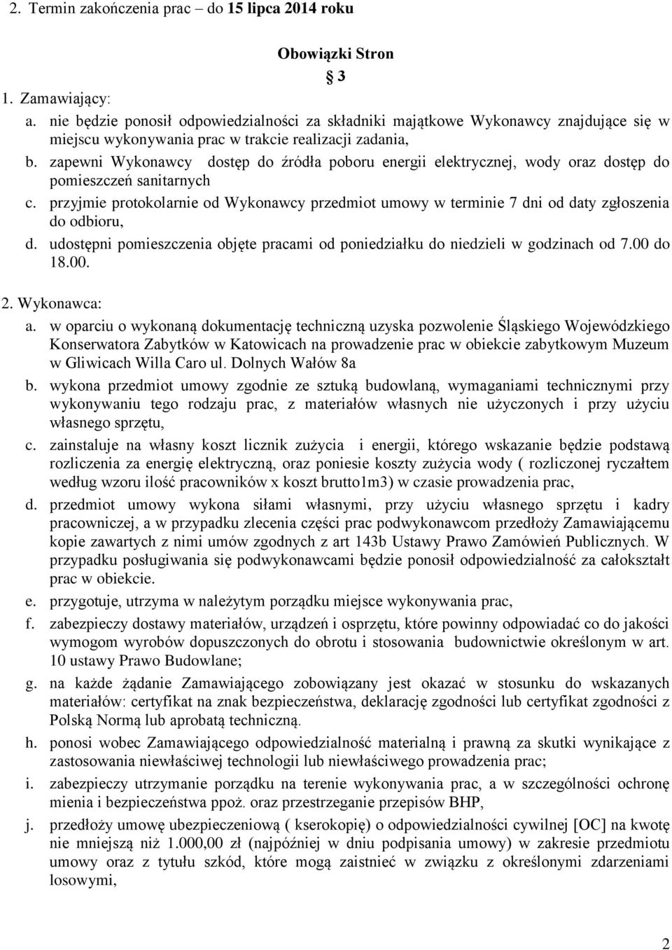 zapewni Wykonawcy dostęp do źródła poboru energii elektrycznej, wody oraz dostęp do pomieszczeń sanitarnych c.