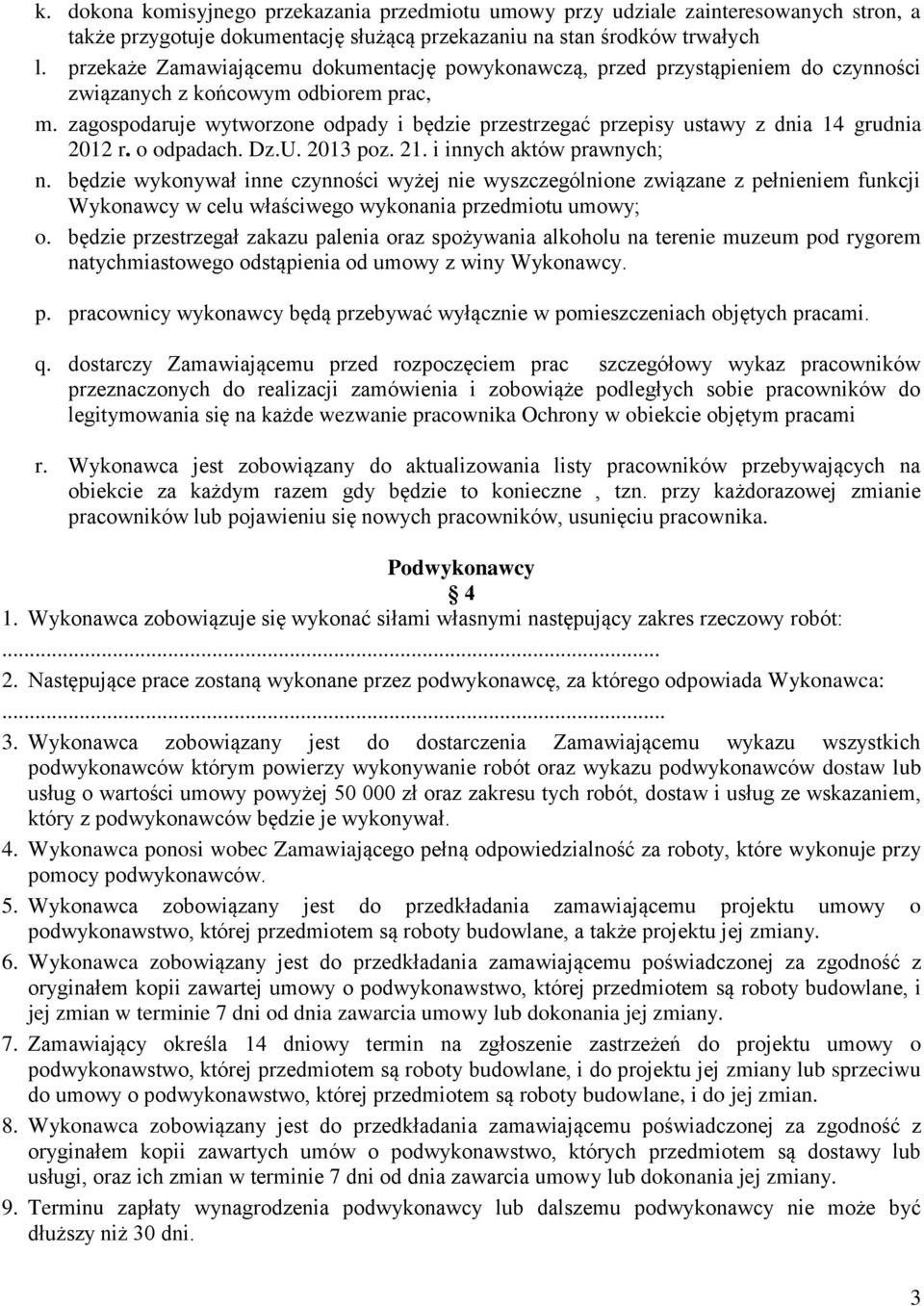 zagospodaruje wytworzone odpady i będzie przestrzegać przepisy ustawy z dnia 14 grudnia 2012 r. o odpadach. Dz.U. 2013 poz. 21. i innych aktów prawnych; n.