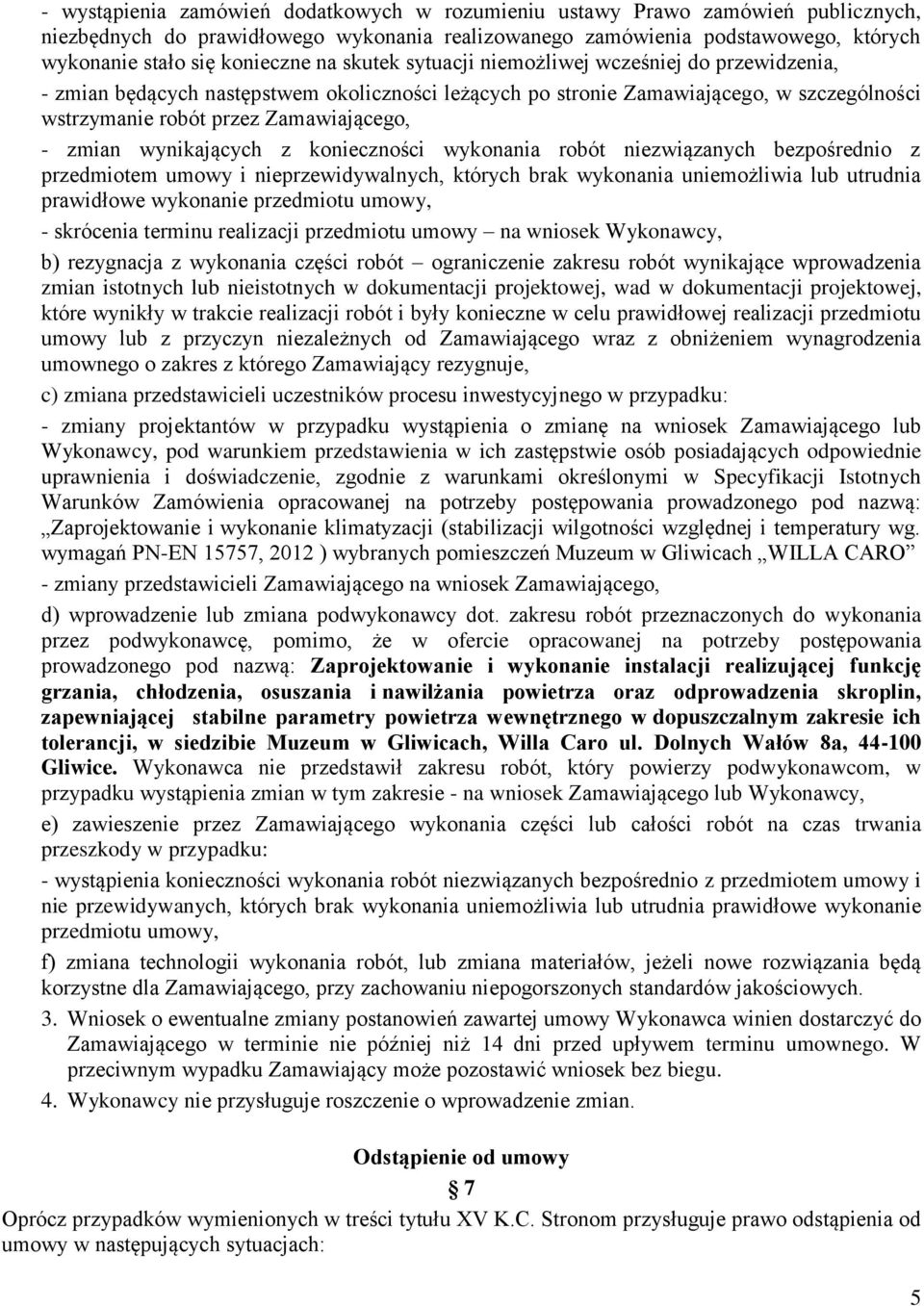 wynikających z konieczności wykonania robót niezwiązanych bezpośrednio z przedmiotem umowy i nieprzewidywalnych, których brak wykonania uniemożliwia lub utrudnia prawidłowe wykonanie przedmiotu