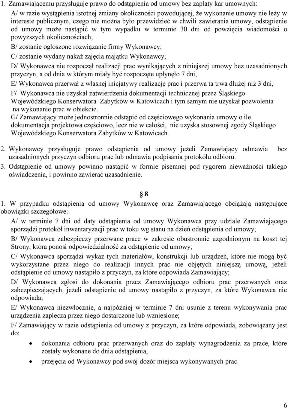 zostanie ogłoszone rozwiązanie firmy Wykonawcy; C/ zostanie wydany nakaż zajęcia majątku Wykonawcy; D/ Wykonawca nie rozpoczął realizacji prac wynikających z niniejszej umowy bez uzasadnionych