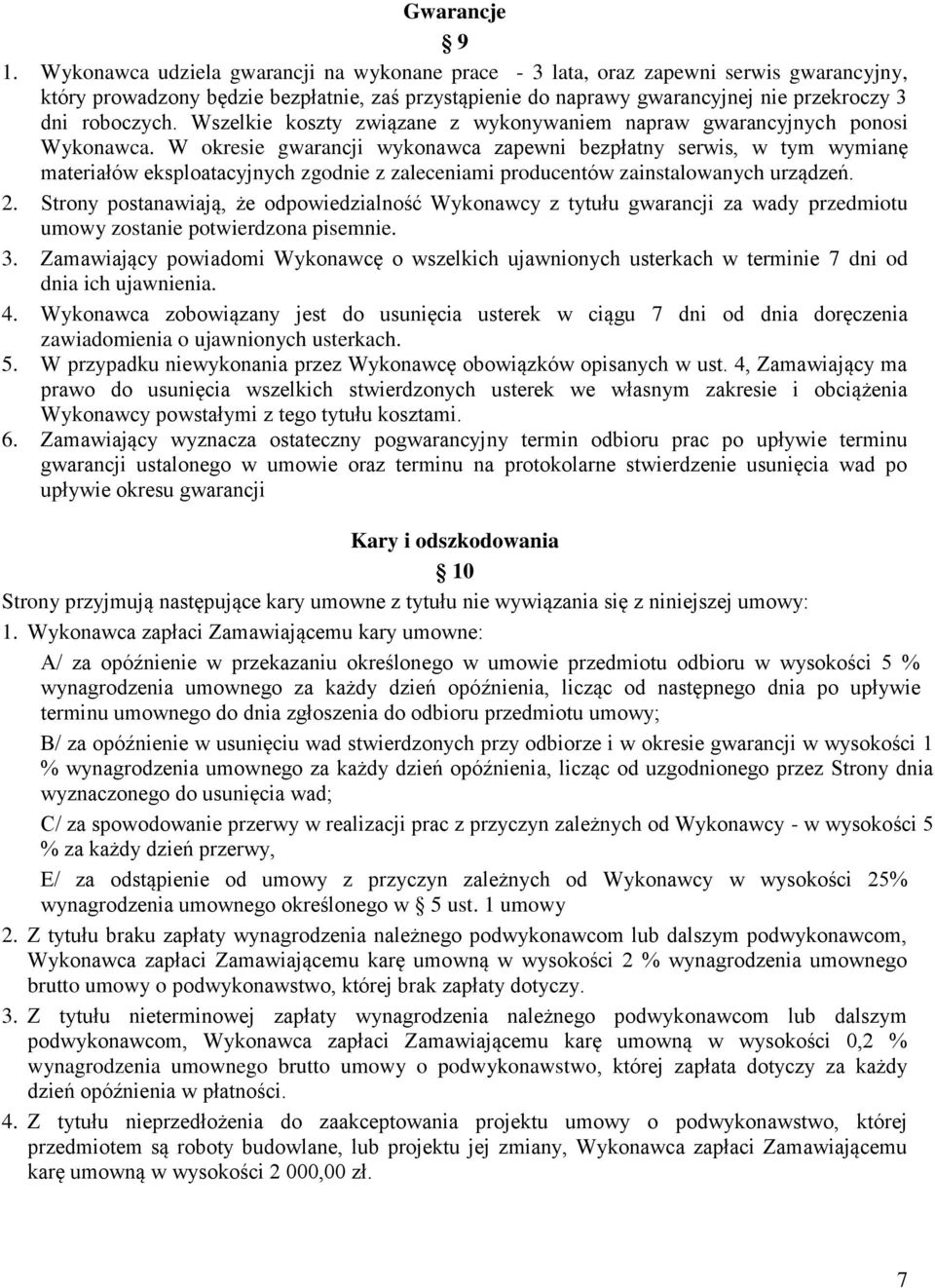 Wszelkie koszty związane z wykonywaniem napraw gwarancyjnych ponosi Wykonawca.