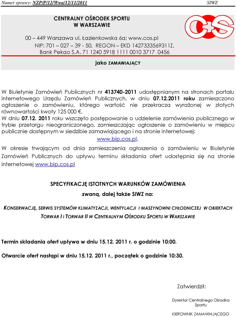 zamówienia publicznego w trybie przetargu nieograniczonego, zamieszczając ogłoszenie o zamówieniu w miejscu publicznie dostępnym w siedzibie zamawiającego i na stronie internetowej: www.bip.cos.pl.
