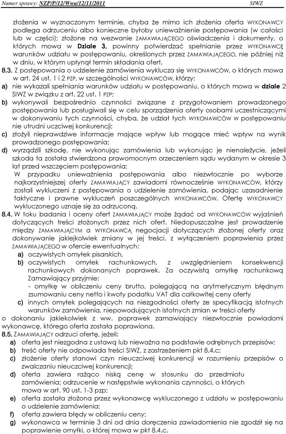 dniu, w którym upłynął termin składania ofert. 8.3. Z postępowania o udzielenie zamówienia wyklucza się WYKONAWCÓW, o których mowa w art. 24 ust.