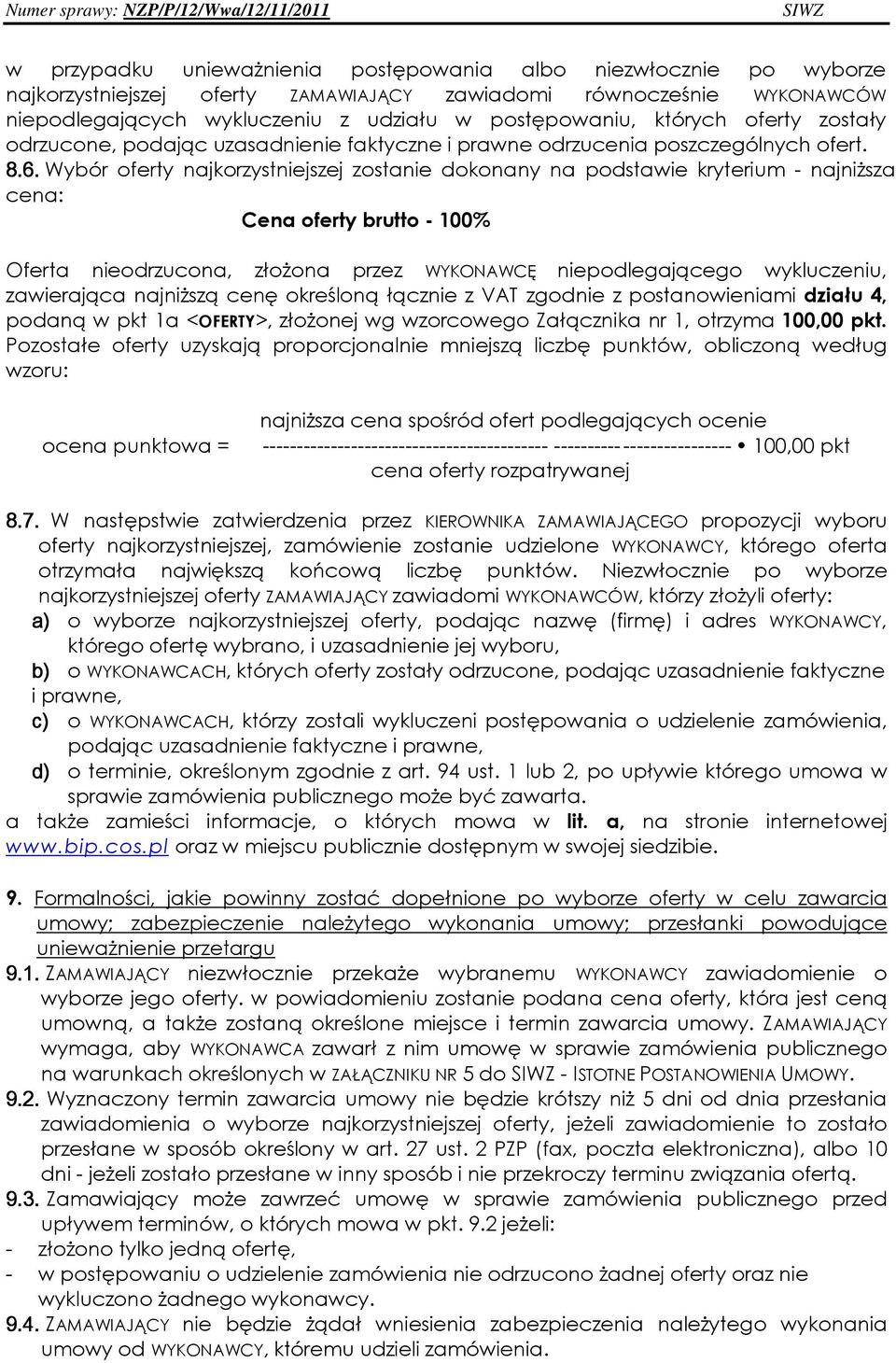 Wybór oferty najkorzystniejszej zostanie dokonany na podstawie kryterium - najniŝsza cena: Cena oferty brutto - 100% Oferta nieodrzucona, złoŝona przez WYKONAWCĘ niepodlegającego wykluczeniu,