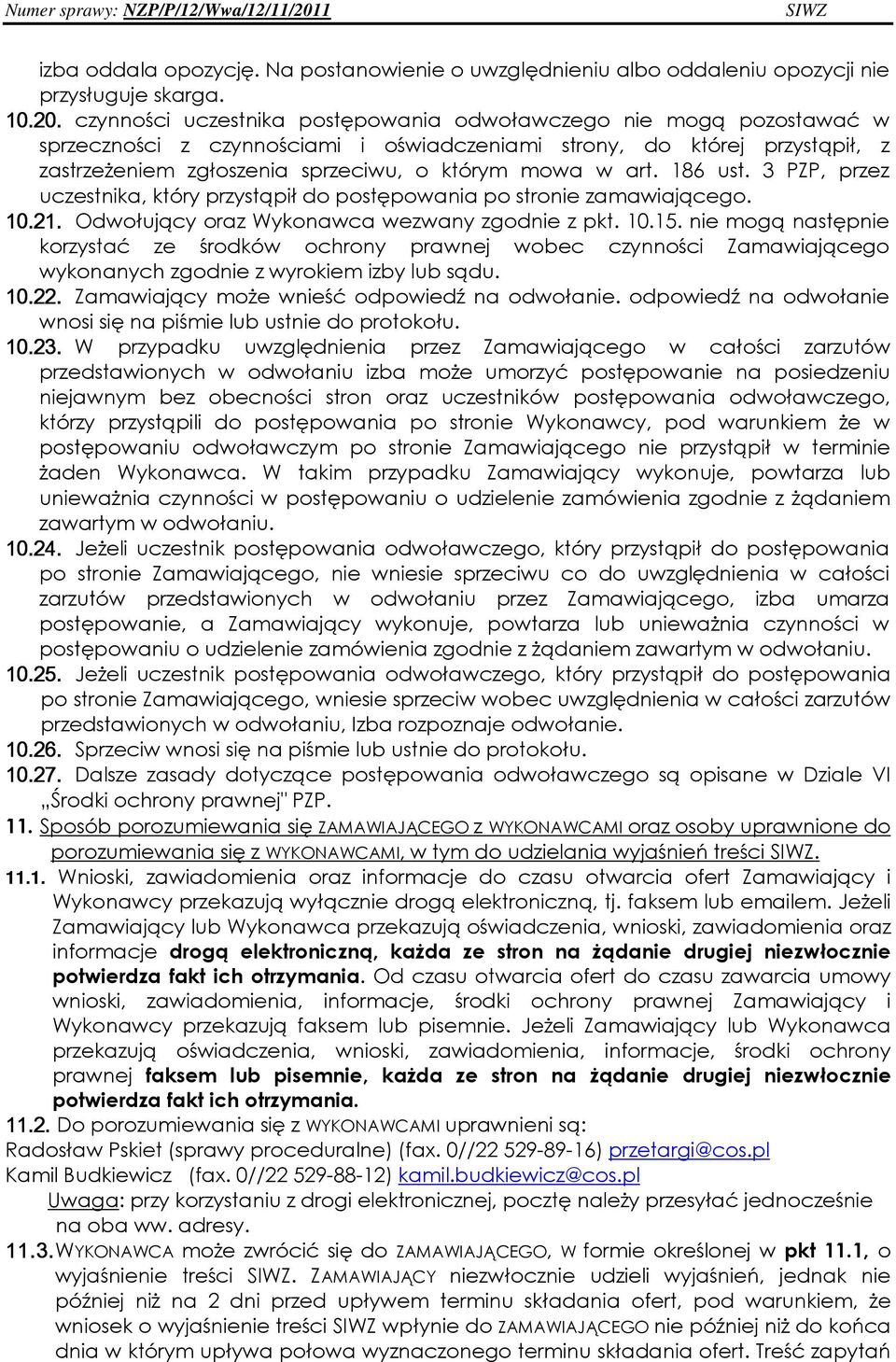 art. 186 ust. 3 PZP, przez uczestnika, który przystąpił do postępowania po stronie zamawiającego. 10.21. Odwołujący oraz Wykonawca wezwany zgodnie z pkt. 10.15.