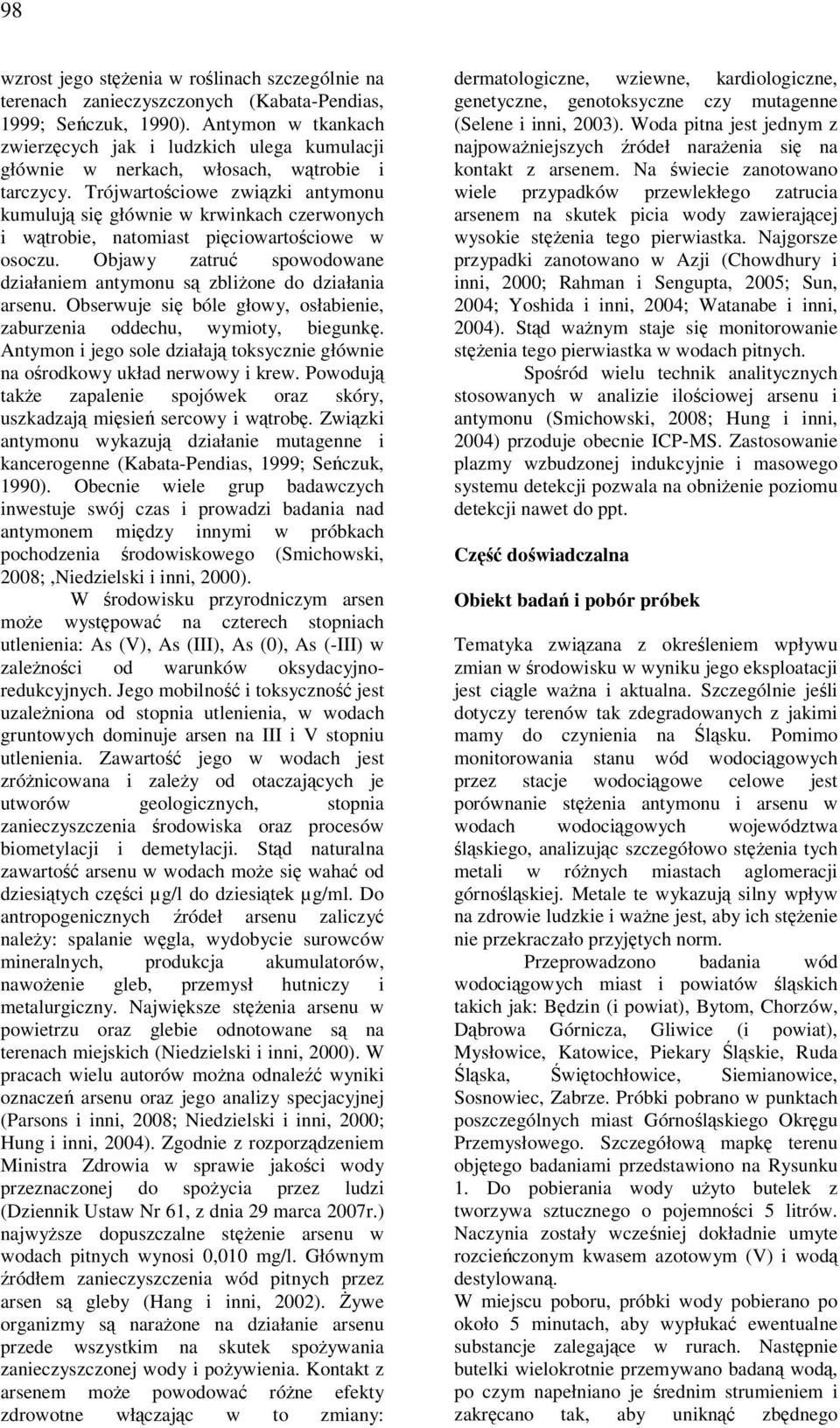 Trójwartościowe związki antymonu kumulują się głównie w krwinkach czerwonych i wątrobie, natomiast pięciowartościowe w osoczu.