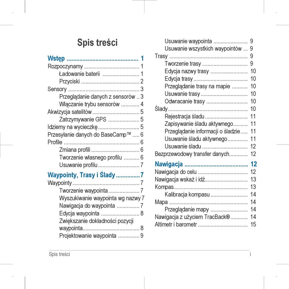 .. 7 Wyszukiwanie waypointa wg nazwy 7 Nawigacja do waypointa... 7 Edycja waypointa... 8 Zwiększanie dokładności pozycji waypointa... 8 Projektowanie waypointa... 9 Usuwanie waypointa.