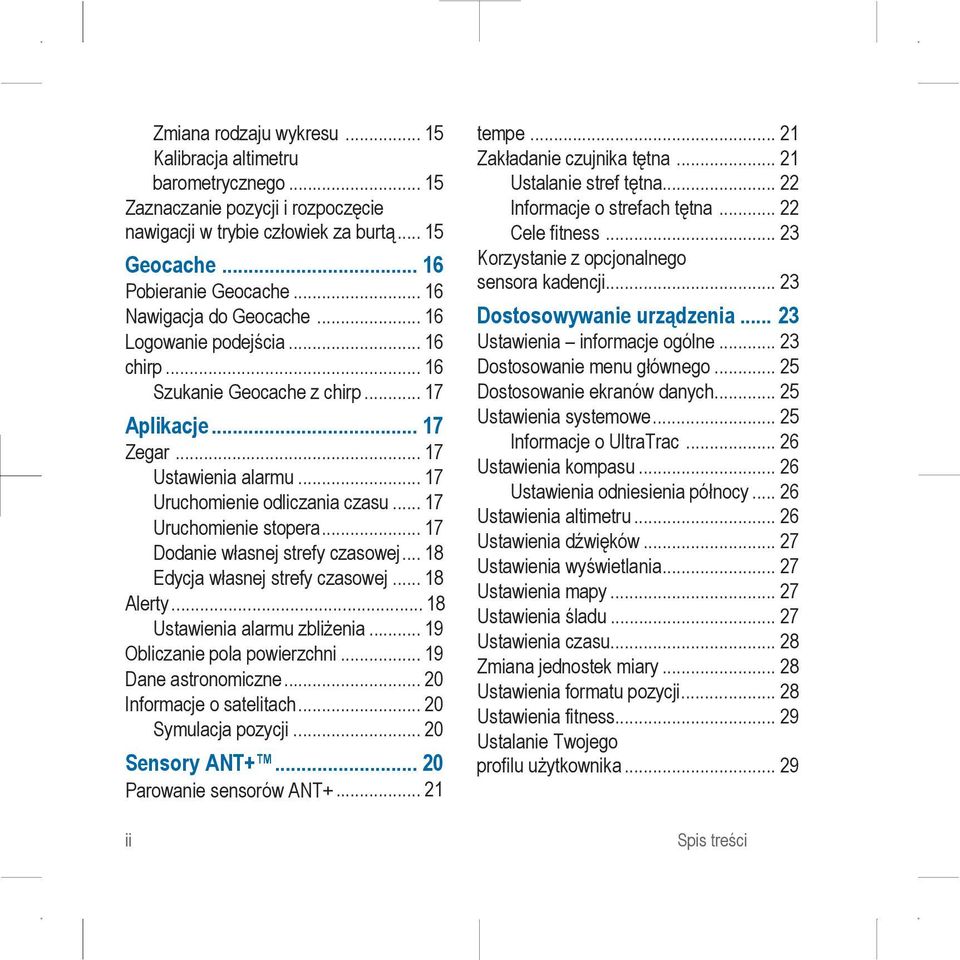 .. 17 Uruchomienie stopera... 17 Dodanie własnej strefy czasowej... 18 Edycja własnej strefy czasowej... 18 Alerty... 18 Ustawienia alarmu zbliżenia... 19 Obliczanie pola powierzchni.