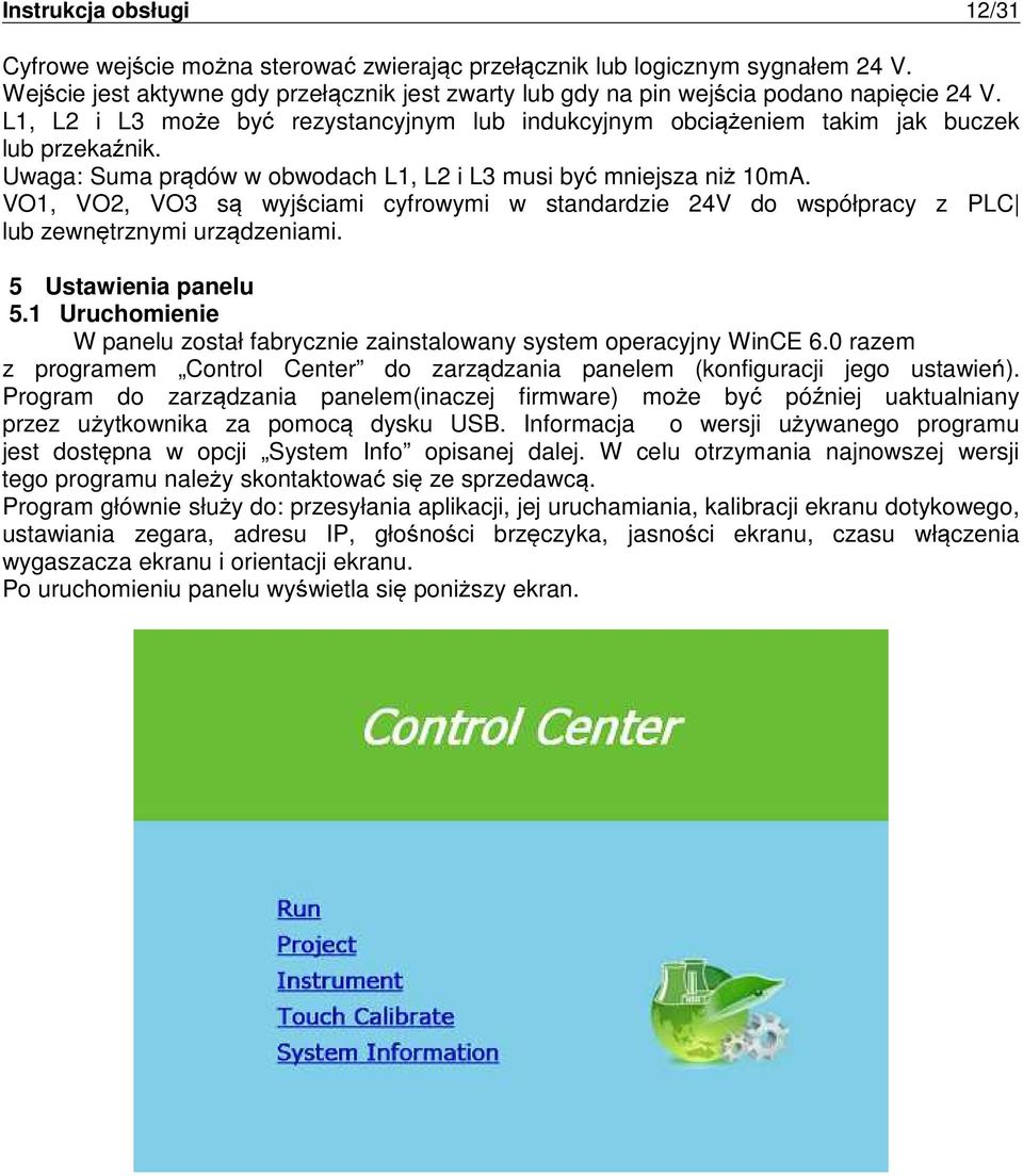 VO1, VO2, VO3 s wyj ciami cyfrowymi w standardzie 24V do współpracy z PLC lub zewn trznymi urz dzeniami. 5 Ustawienia panelu 5.