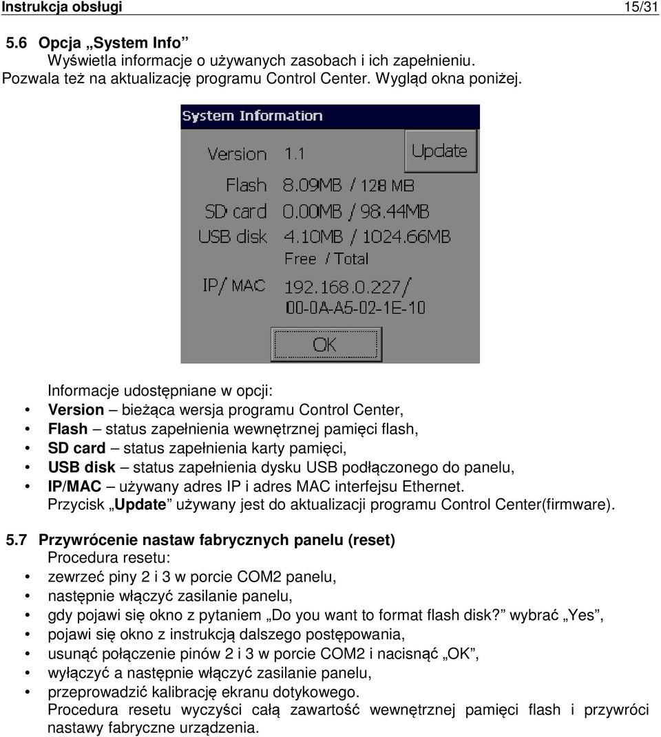 zapełnienia dysku USB podł czonego do panelu, IP/MAC u ywany adres IP i adres MAC interfejsu Ethernet. Przycisk Update u ywany jest do aktualizacji programu Control Center(firmware). 5.