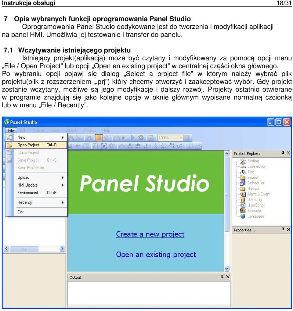 1 Wczytywanie istniej cego projektu Istniej cy projekt(aplikacja) mo e by czytany i modyfikowany za pomoc opcji menu File / Open Project lub opcji Open en existing project w centralnej cz ci okna