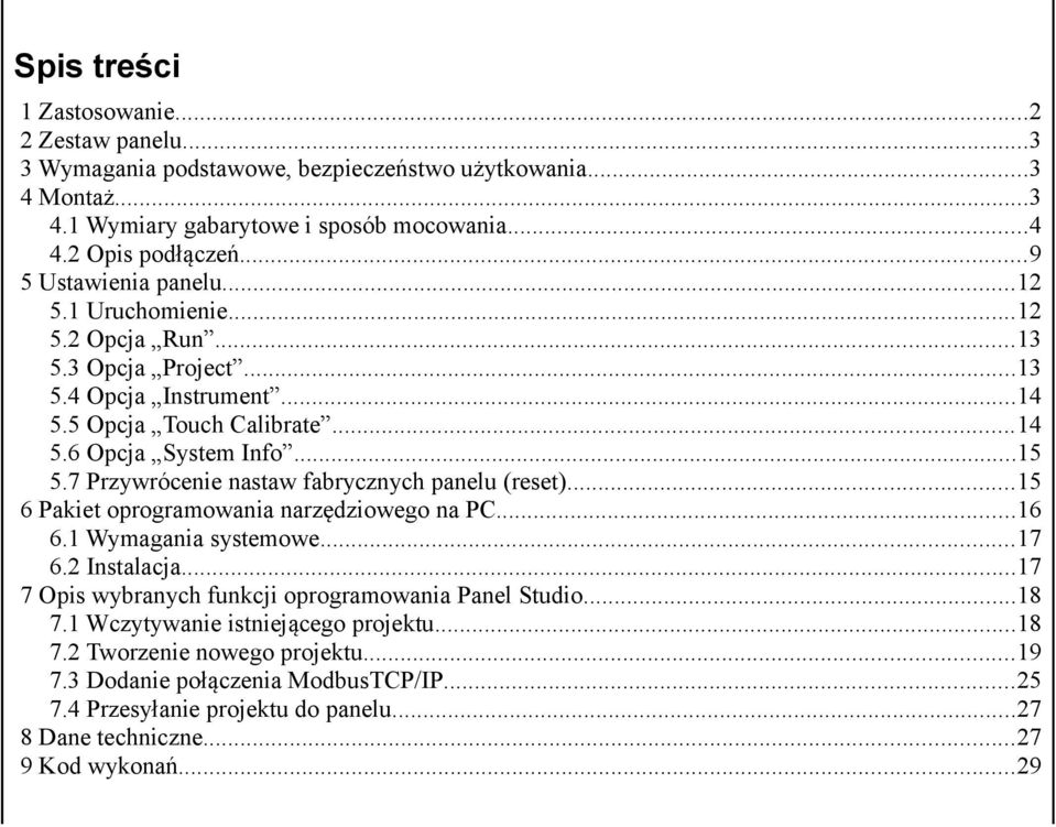 7 Przywrócenie nastaw fabrycznych panelu (reset)...15 6 Pakiet oprogramowania narzędziowego na PC...16 6.1 Wymagania systemowe...17 6.2 Instalacja.