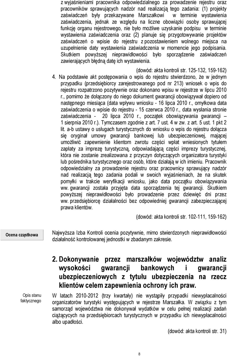 planuje się przygotowywanie projektów zaświadczeń o wpisie do rejestru z pozostawieniem wolnego miejsca na uzupełnienie daty wystawienia zaświadczenia w momencie jego podpisania.