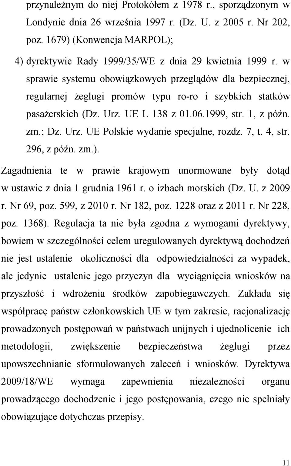 w sprawie systemu obowiązkowych przeglądów dla bezpiecznej, regularnej żeglugi promów typu ro-ro i szybkich statków pasażerskich (Dz. Urz. UE L 138 z 01.06.1999, str. 1, z późn. zm.; Dz. Urz. UE Polskie wydanie specjalne, rozdz.