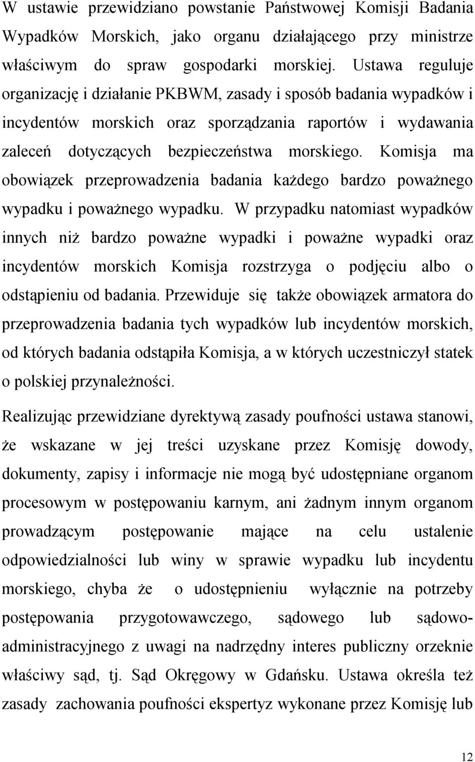 Komisja ma obowiązek przeprowadzenia badania każdego bardzo poważnego wypadku i poważnego wypadku.