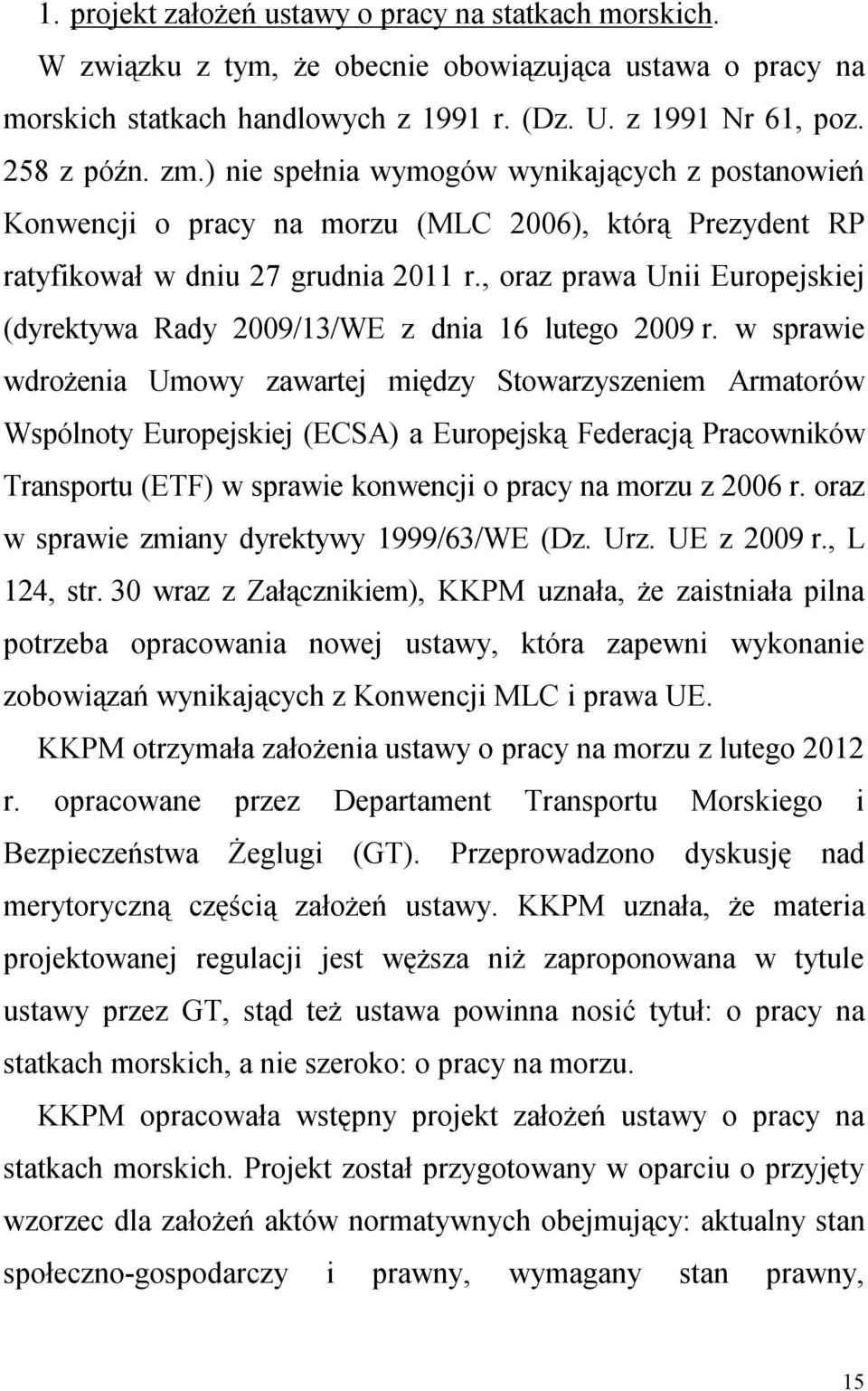 , oraz prawa Unii Europejskiej (dyrektywa Rady 2009/13/WE z dnia 16 lutego 2009 r.