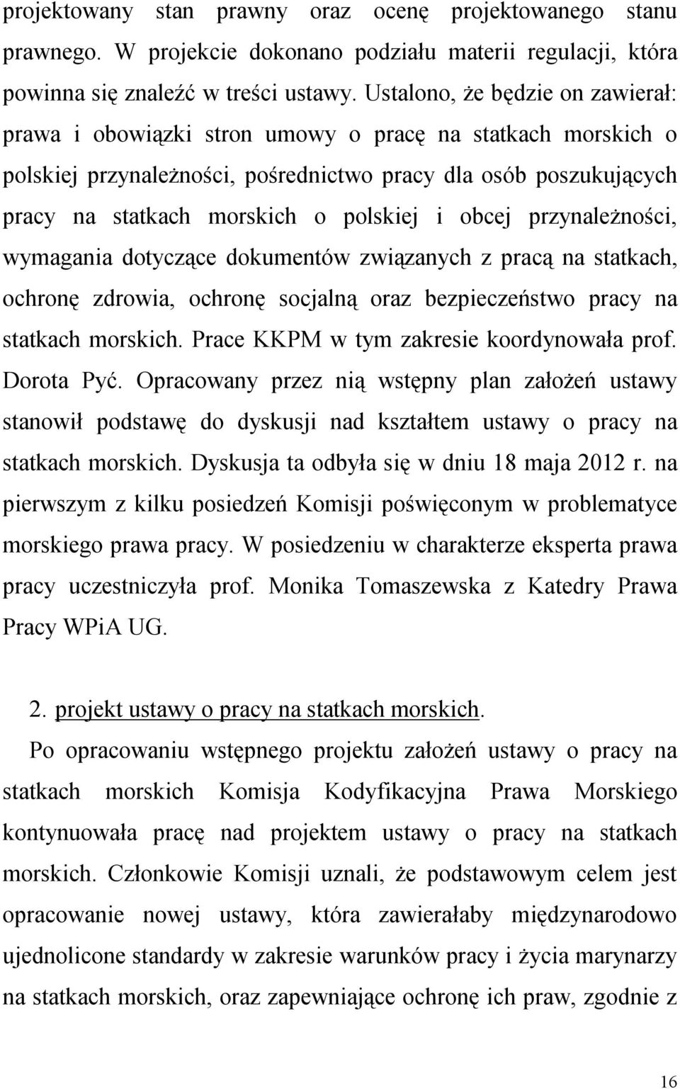 i obcej przynależności, wymagania dotyczące dokumentów związanych z pracą na statkach, ochronę zdrowia, ochronę socjalną oraz bezpieczeństwo pracy na statkach morskich.