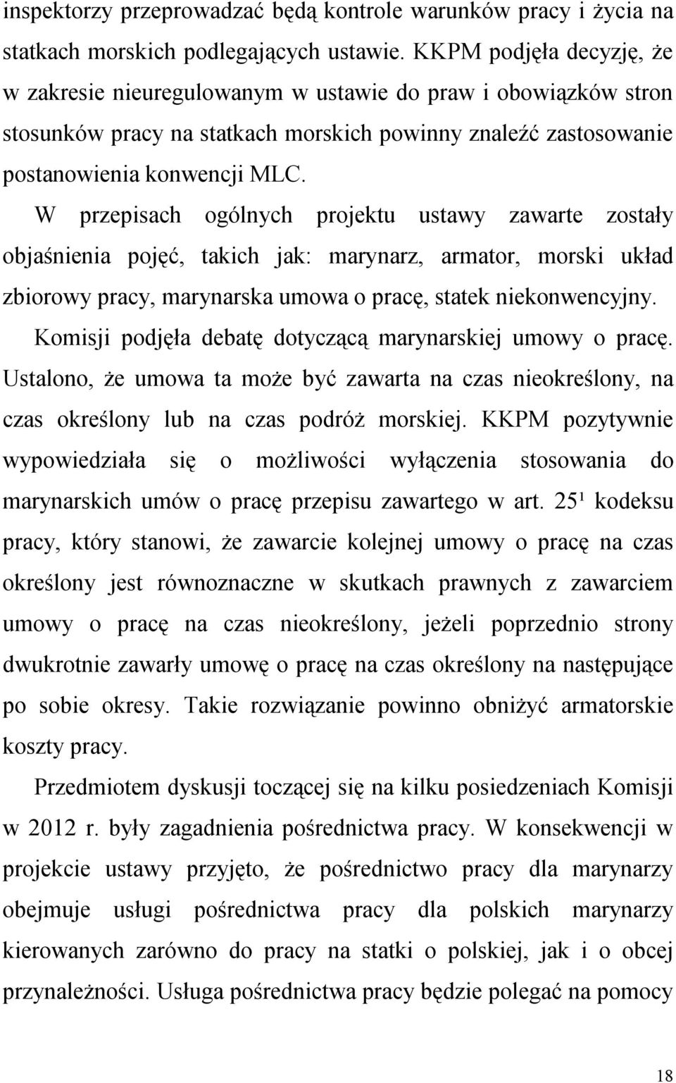 W przepisach ogólnych projektu ustawy zawarte zostały objaśnienia pojęć, takich jak: marynarz, armator, morski układ zbiorowy pracy, marynarska umowa o pracę, statek niekonwencyjny.