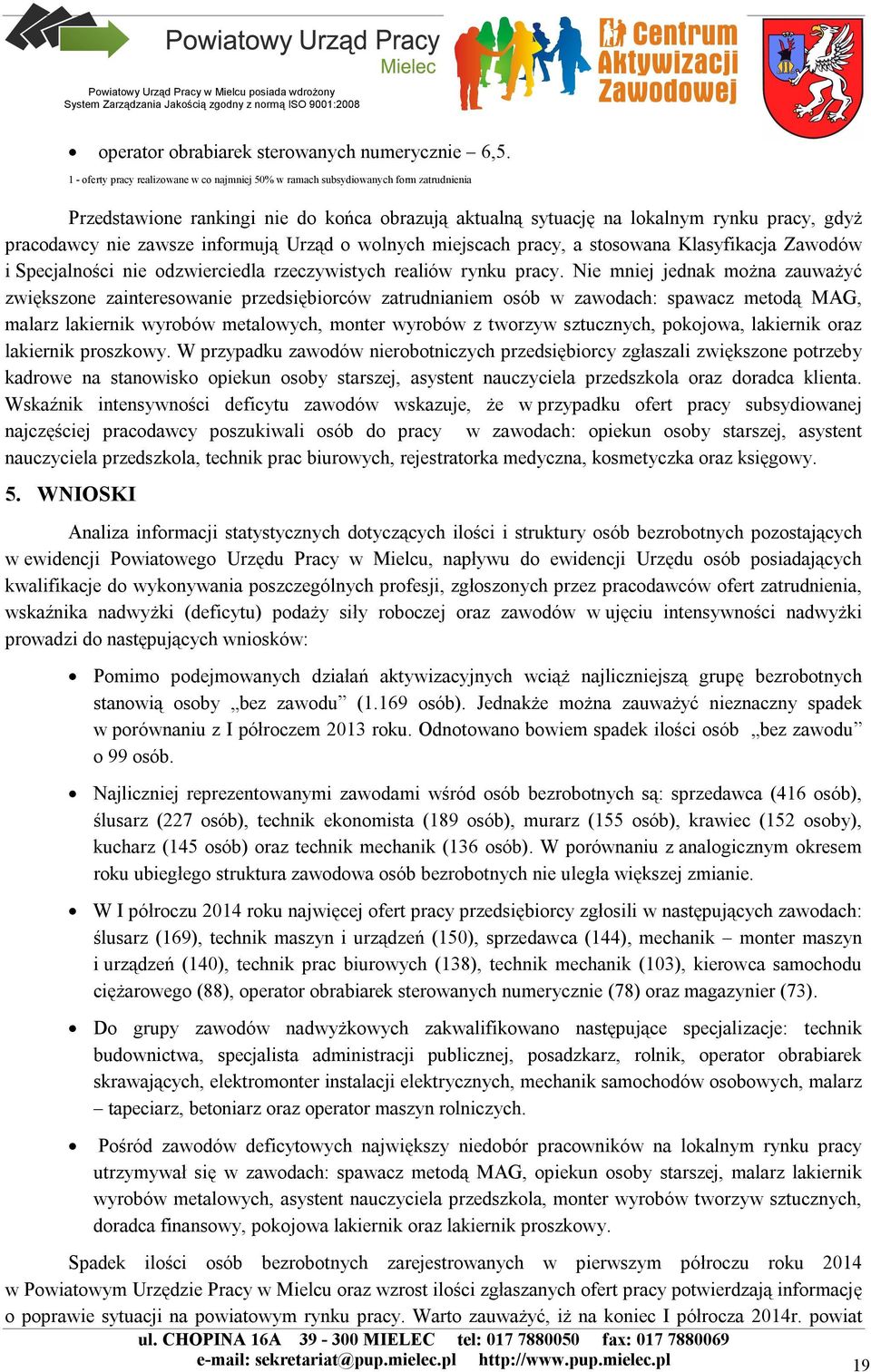 zawsze informują Urząd o wolnych miejscach pracy, a stosowana Klasyfikacja Zawodów i Specjalności nie odzwierciedla rzeczywistych realiów rynku pracy.