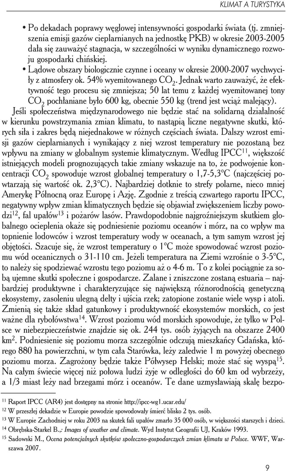 Lądowe obszary biologicznie czynne i oceany w okresie 2000-2007 wychwyciły z atmosfery ok. 54% wyemitowanego CO 2.