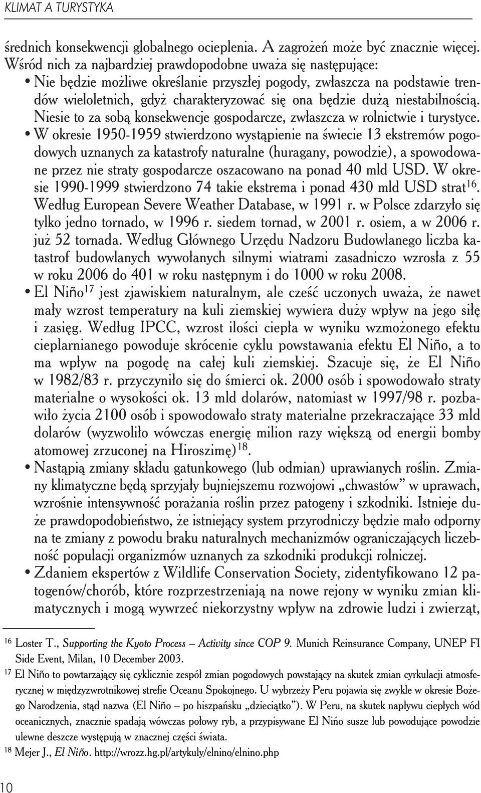 niestabilnością. Niesie to za sobą konsekwencje gospodarcze, zwłaszcza w rolnictwie i turystyce.