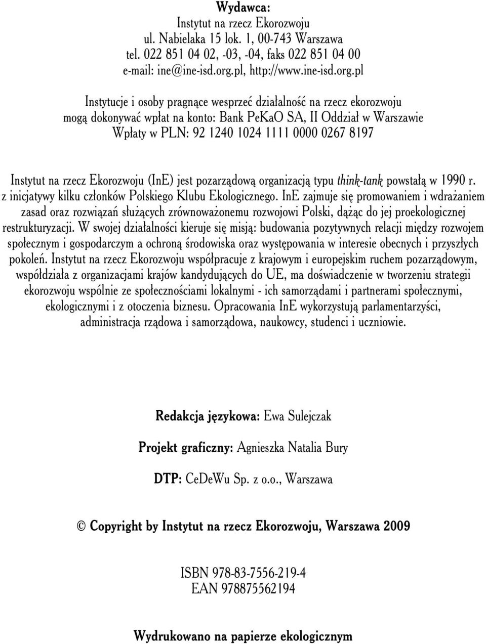 pl Instytucje i osoby pragnące wesprzeć działalność na rzecz ekorozwoju mogą dokonywać wpłat na konto: Bank PeKaO SA, II Oddział w Warszawie Wpłaty w PLN: 92 1240 1024 1111 0000 0267 8197 Instytut na