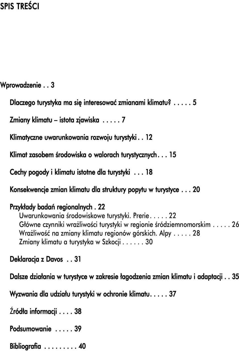 .. 20 Przykłady badań regionalnych. 22 Uwarunkowania środowiskowe turystyki. Prerie..... 22 Główne czynniki wrażliwości turystyki w regionie śródziemnomorskim.