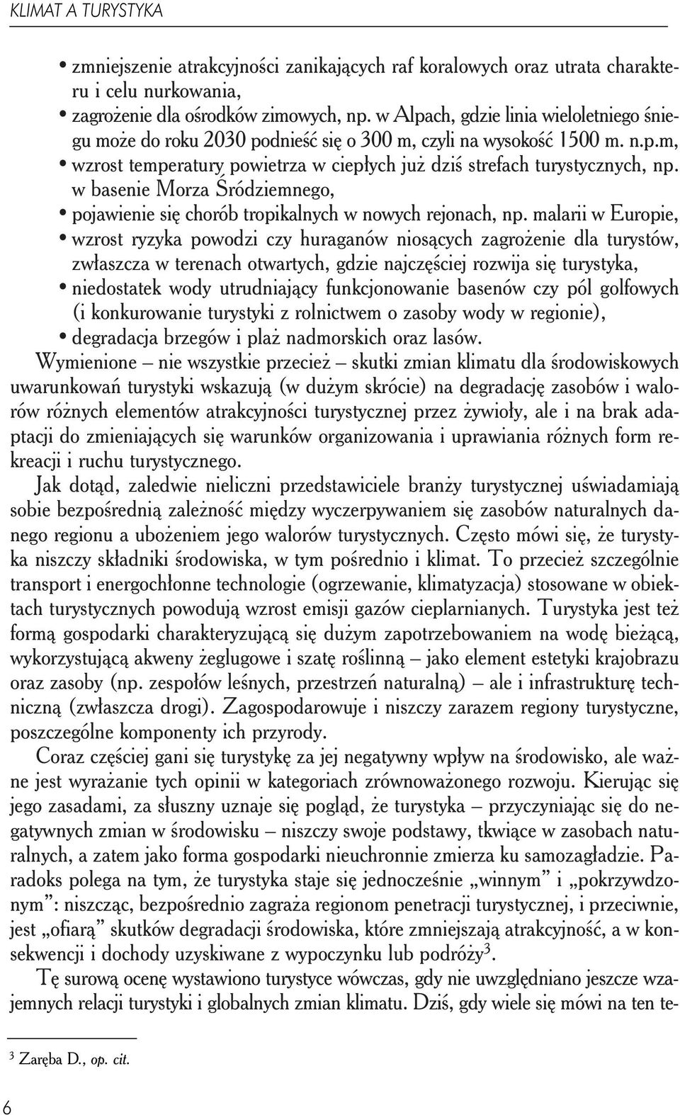 w basenie Morza Śródziemnego, pojawienie się chorób tropikalnych w nowych rejonach, np.