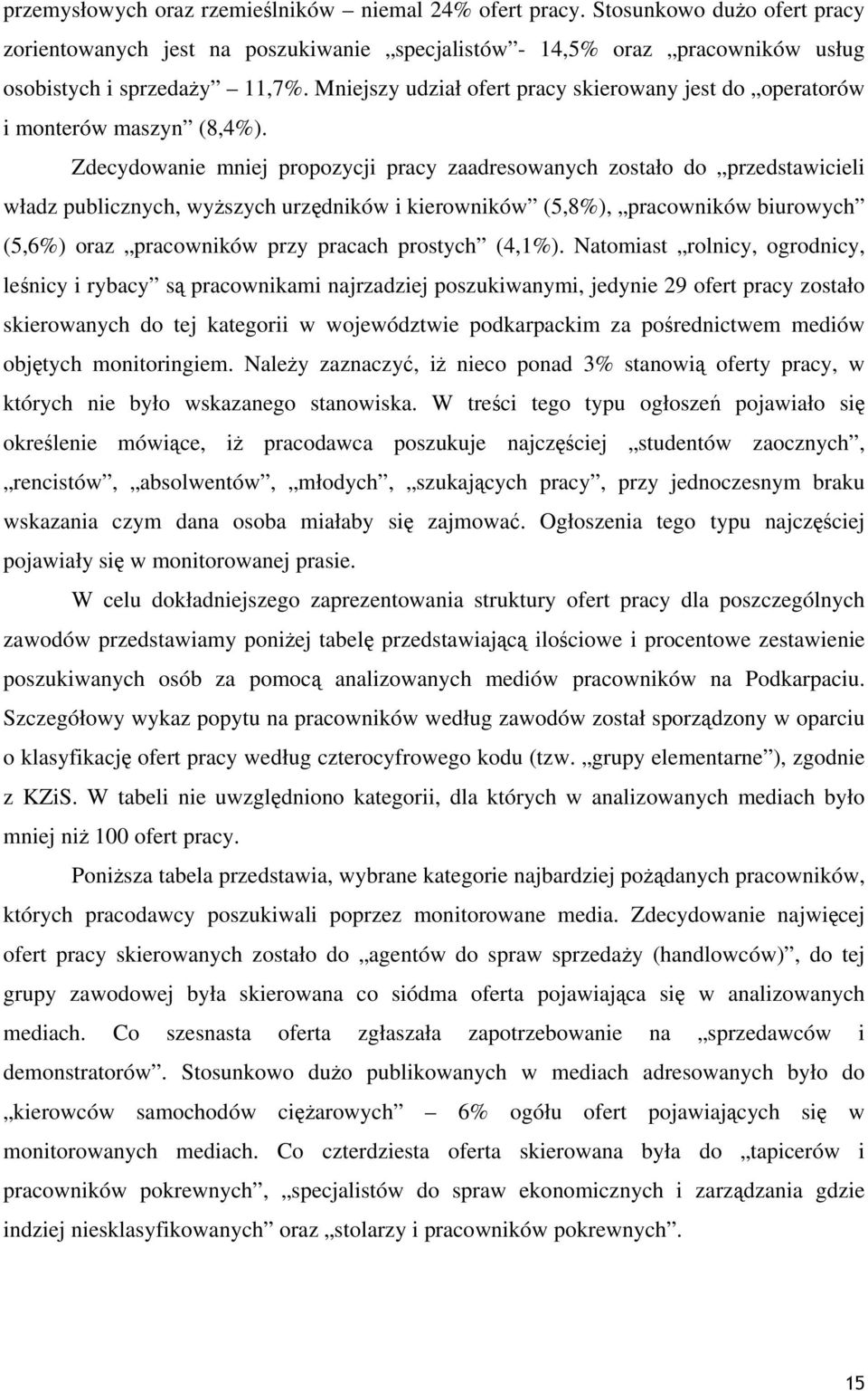 Zdecydowanie mniej propozycji pracy zaadresowanych zostało do przedstawicieli władz publicznych, wyższych urzędników i kierowników (5,8%), pracowników biurowych (5,6%) oraz pracowników przy pracach