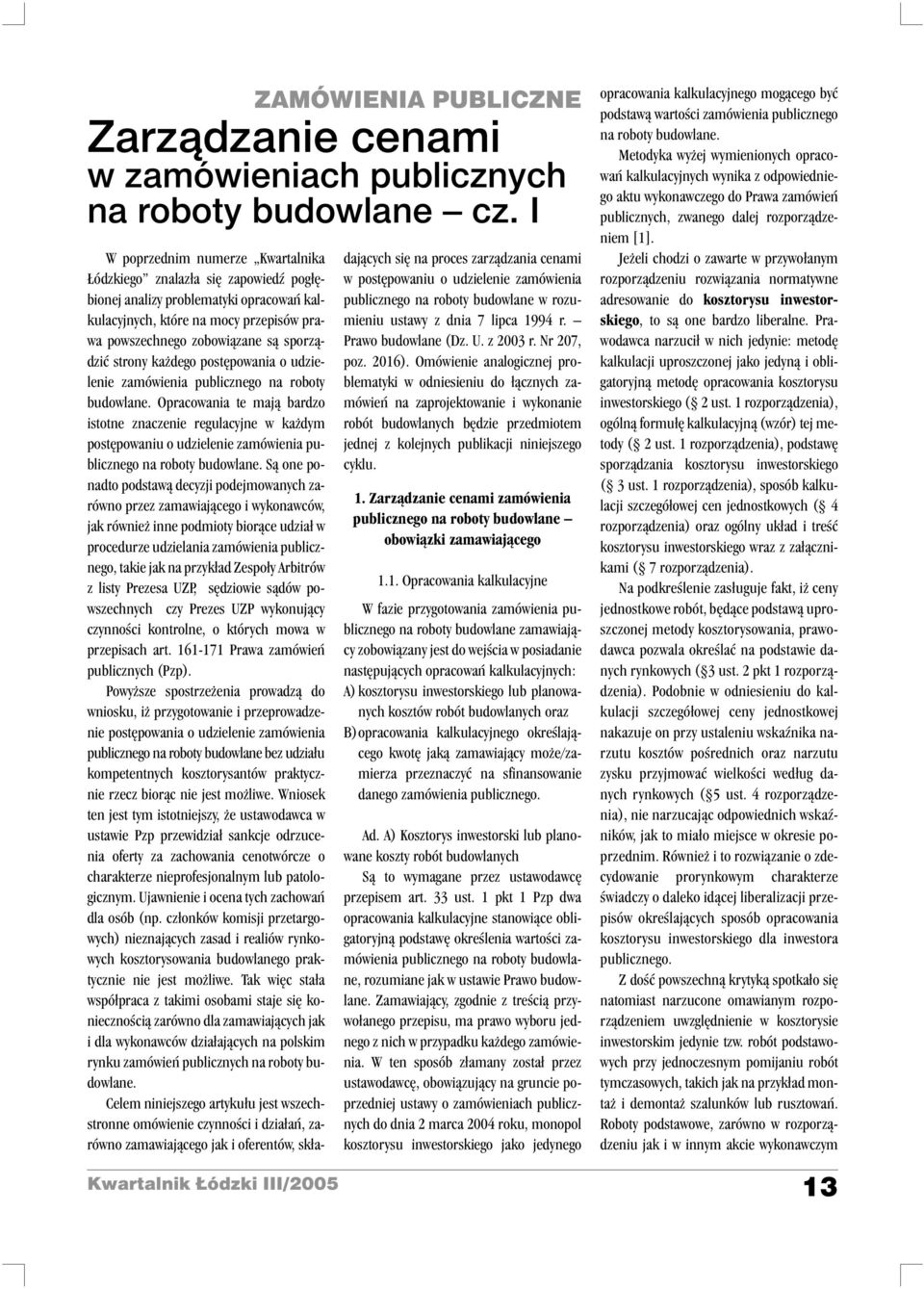 zobowi¹zane s¹ sporz¹dziæ strony ka dego postêpowania o udzielenie zamówienia publicznego na roboty budowlane.