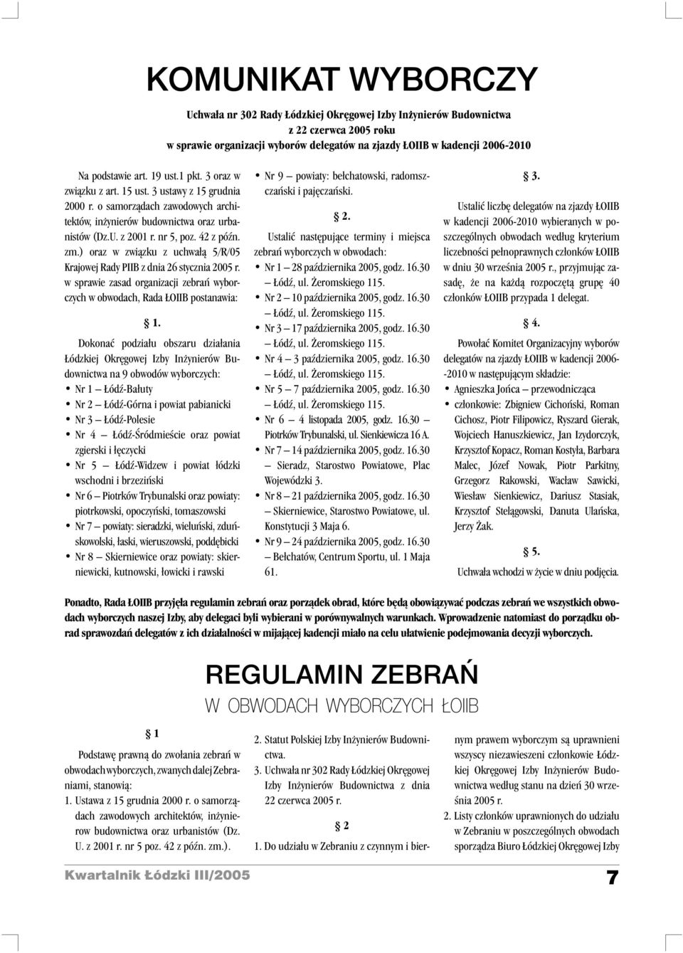 ) oraz w zwi¹zku z uchwa³¹ 5/R/05 Krajowej Rady PIIB z dnia 26 stycznia 2005 r. w sprawie zasad organizacji zebrañ wyborczych w obwodach, Rada OIIB postanawia: 1.