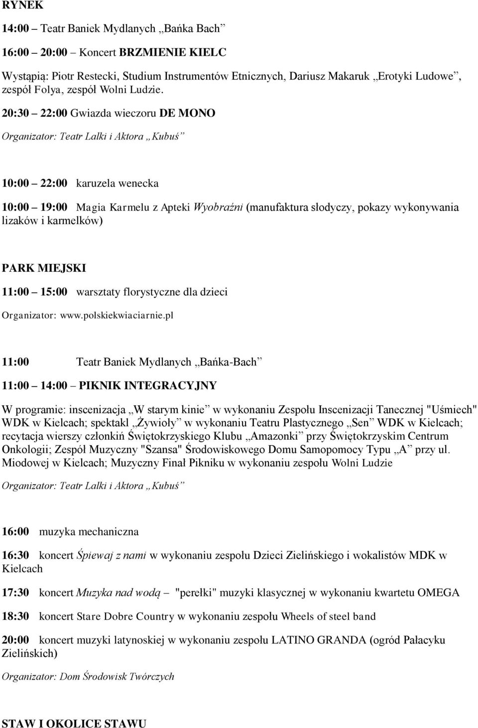 20:30 22:00 Gwiazda wieczoru DE MONO Organizator: Teatr Lalki i Aktora Kubuś 10:00 22:00 karuzela wenecka 10:00 19:00 Magia Karmelu z Apteki Wyobraźni (manufaktura słodyczy, pokazy wykonywania