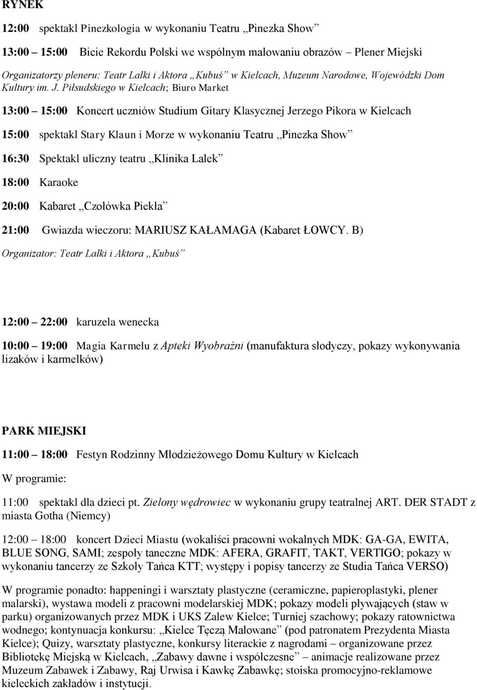 Piłsudskiego w Kielcach; Biuro Market 13:00 15:00 Koncert uczniów Studium Gitary Klasycznej Jerzego Pikora w Kielcach 15:00 spektakl Stary Klaun i Morze w wykonaniu Teatru Pinezka Show 16:30 Spektakl