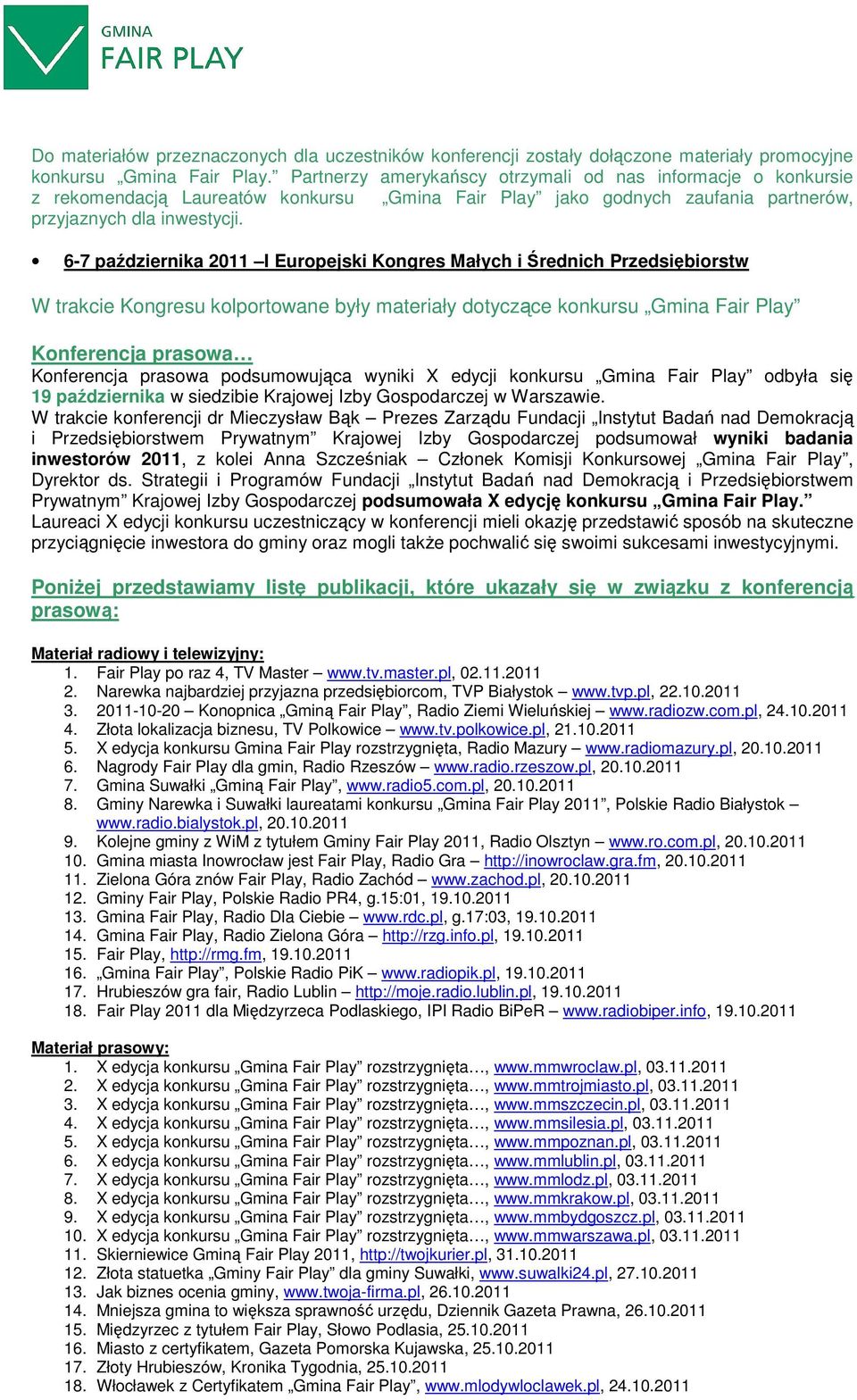 6-7 października 2011 I Europejski Kongres Małych i Średnich Przedsiębiorstw W trakcie Kongresu kolportowane były materiały dotyczące konkursu Gmina Fair Play Konferencja prasowa Konferencja prasowa