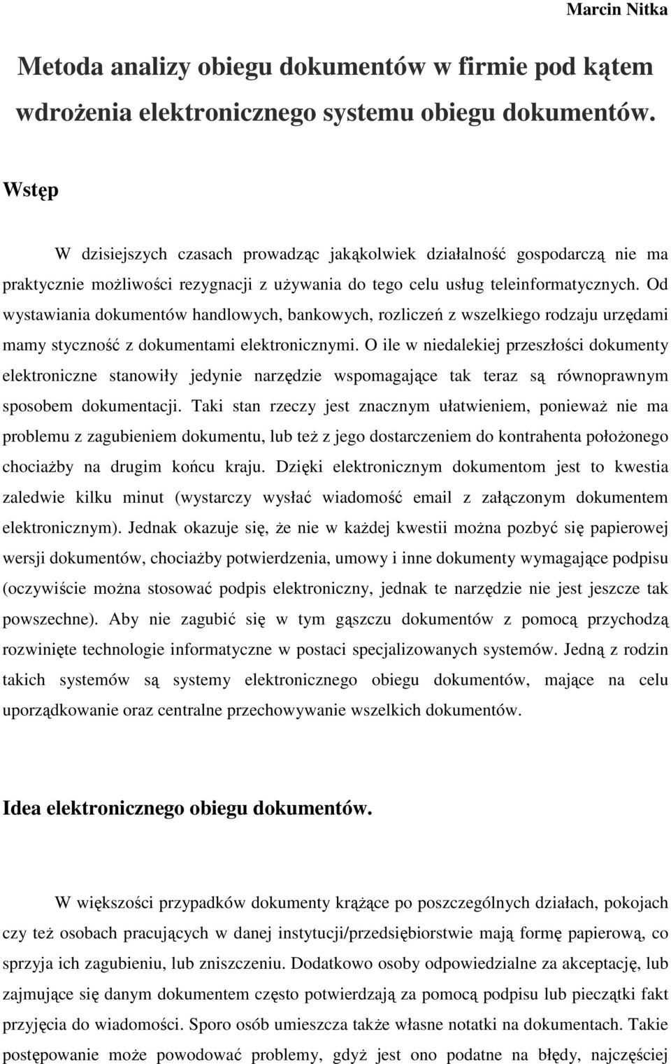 Od wystawiania dokumentów handlowych, bankowych, rozliczeń z wszelkiego rodzaju urzędami mamy styczność z dokumentami elektronicznymi.