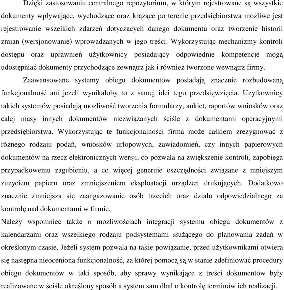 Wykorzystując mechanizmy kontroli dostępu oraz uprawnień uŝytkownicy posiadający odpowiednie kompetencje mogą udostępniać dokumenty przychodzące zewnątrz jak i równieŝ tworzone wewnątrz firmy.