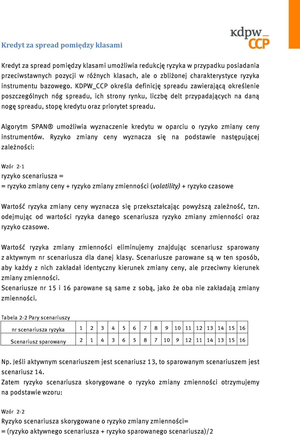 KDPW_CCP określa definicję spreadu zawierającą określenie poszczególnych nóg spreadu, ich strony rynku, liczbę delt przypadających na daną nogę spreadu, stopę kredytu oraz priorytet spreadu.