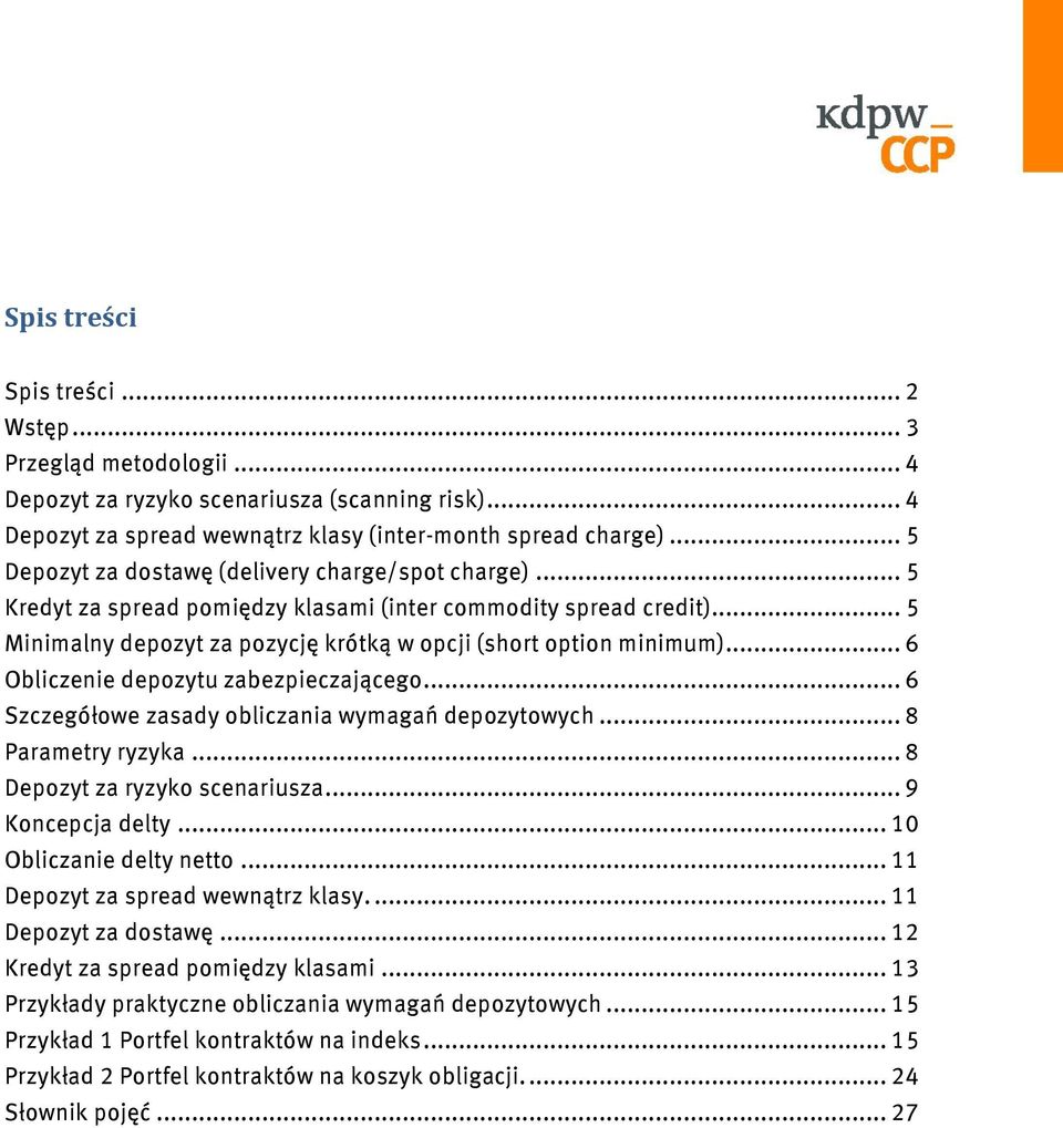 .. 6 Obliczenie depozytu zabezpieczającego... 6 Szczegółowe zasady obliczania wymagań depozytowych... 8 Parametry ryzyka... 8 Depozyt za ryzyko scenariusza... 9 Koncepcja delty.