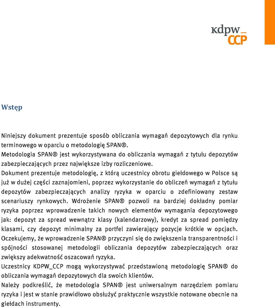 Dokument prezentuje metodologię, z którą uczestnicy obrotu giełdowego w Polsce są już w dużej części zaznajomieni, poprzez wykorzystanie do obliczeń wymagań z tytułu depozytów zabezpieczających