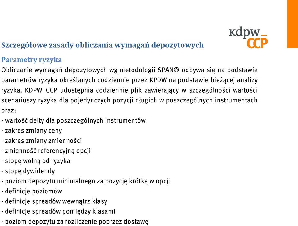 KDPW_CCP udostępnia codziennie plik zawierający w szczególności wartości scenariuszy ryzyka dla pojedynczych pozycji długich w poszczególnych instrumentach oraz: - wartość delty dla