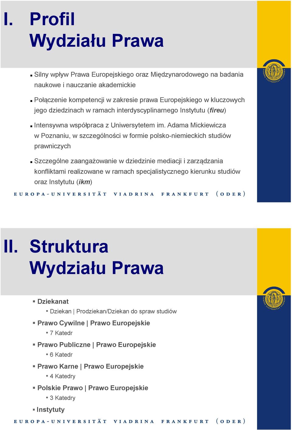 Adama Mickiewicza w Poznaniu, w szczególności w formie polsko-niemieckich studiów prawniczych Szczególne zaangażowanie w dziedzinie mediacji i zarządzania konfliktami realizowane wramach